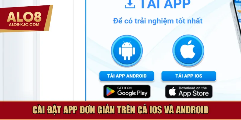 Cài đặt app đơn giản trên cả iOS và Android