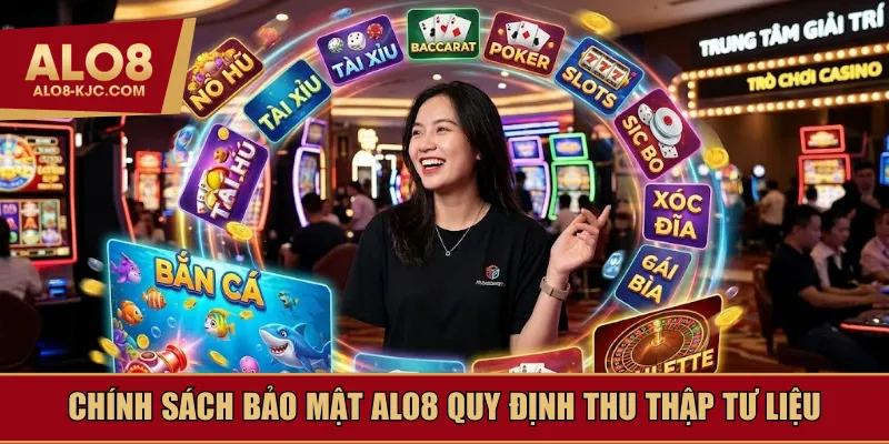 Chính sách bảo mật Alo8 quy định thu thập tư liệu