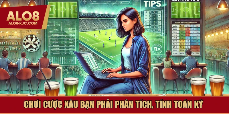 Chơi cược xâu bạn phải tính toán kỹ càng