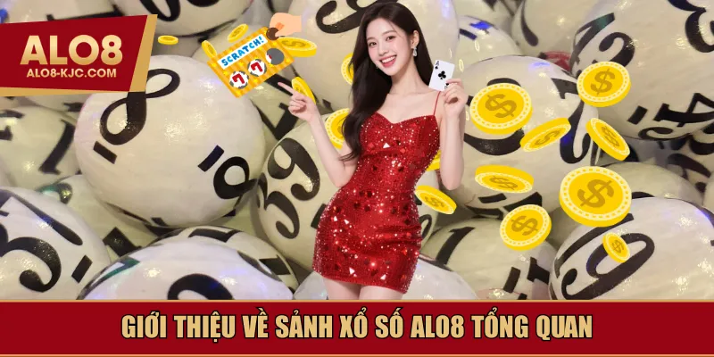 Giới thiệu về sảnh xổ số Alo8 tổng quan