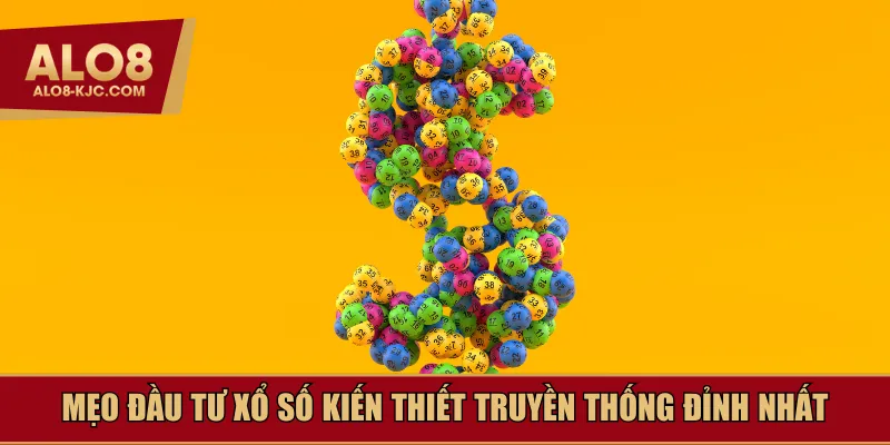 Mẹo đầu tư xổ số kiến thiết truyền thống đỉnh nhất