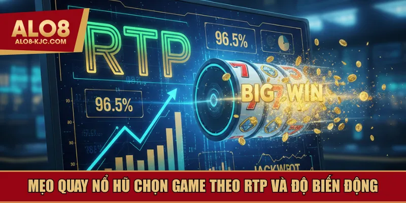 Mẹo quay nổ hũ hiệu quả là chọn game theo RTP và độ biến động