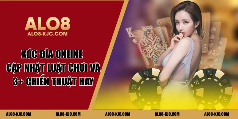 Xóc Đĩa Online - Cập Nhật Luật Chơi Và 3+ Chiến Thuật Hay